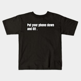 Put Your Phone Down And Lift Kids T-Shirt